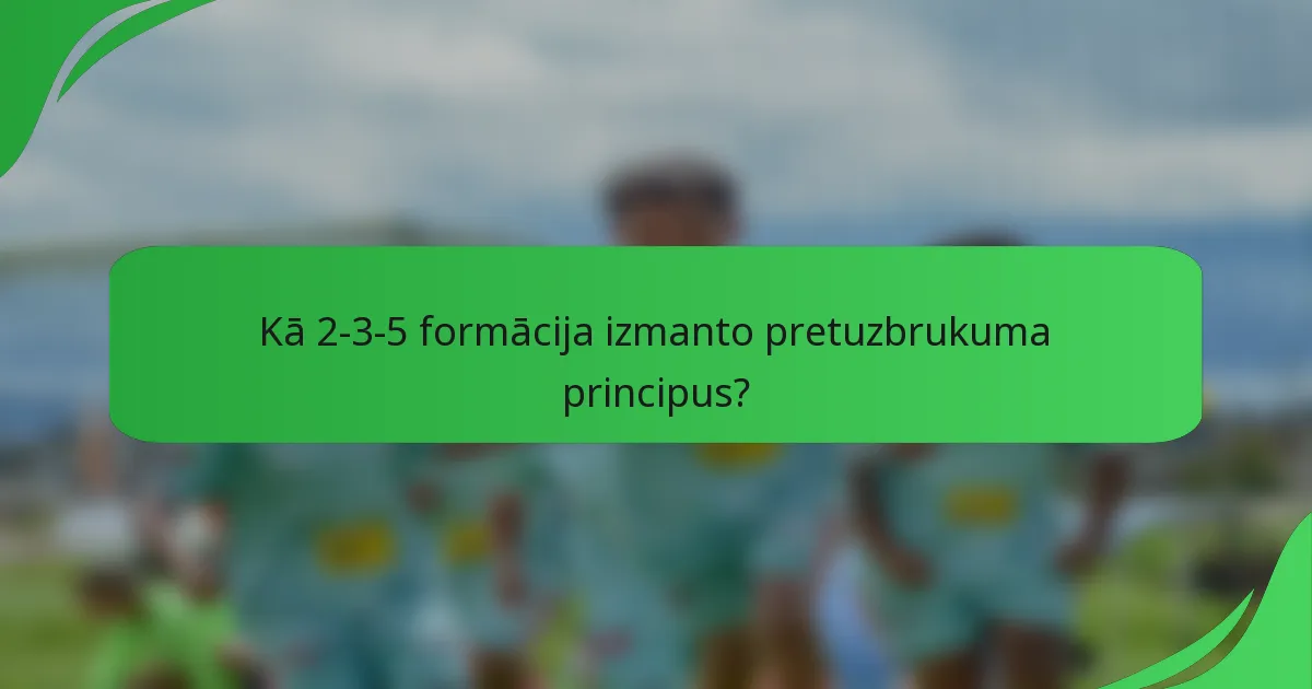 Kā 2-3-5 formācija izmanto pretuzbrukuma principus?