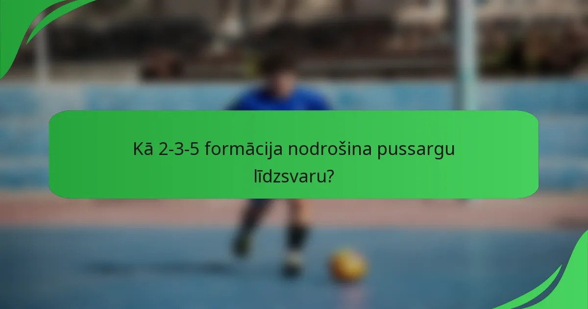 Kā 2-3-5 formācija nodrošina pussargu līdzsvaru?