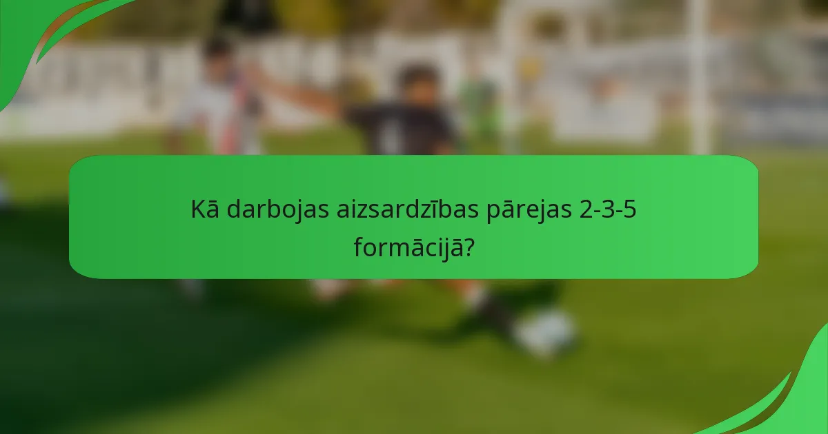 Kā darbojas aizsardzības pārejas 2-3-5 formācijā?