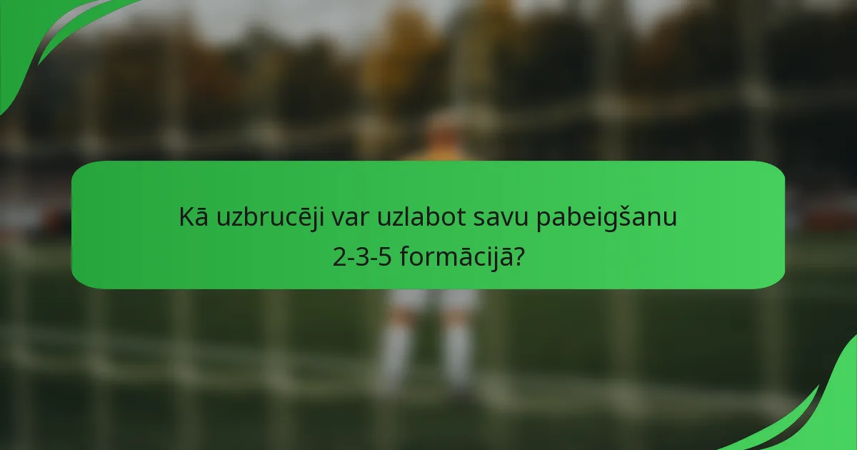 Kā uzbrucēji var uzlabot savu pabeigšanu 2-3-5 formācijā?
