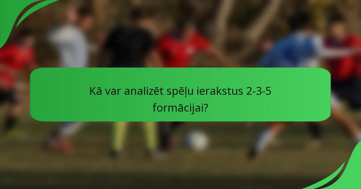 Kā var analizēt spēļu ierakstus 2-3-5 formācijai?