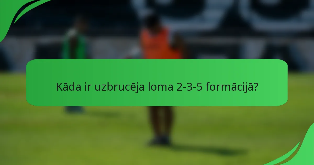 Kāda ir uzbrucēja loma 2-3-5 formācijā?