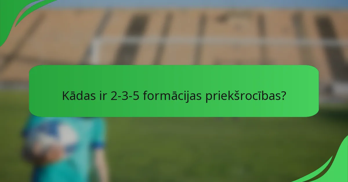 Kādas ir 2-3-5 formācijas priekšrocības?