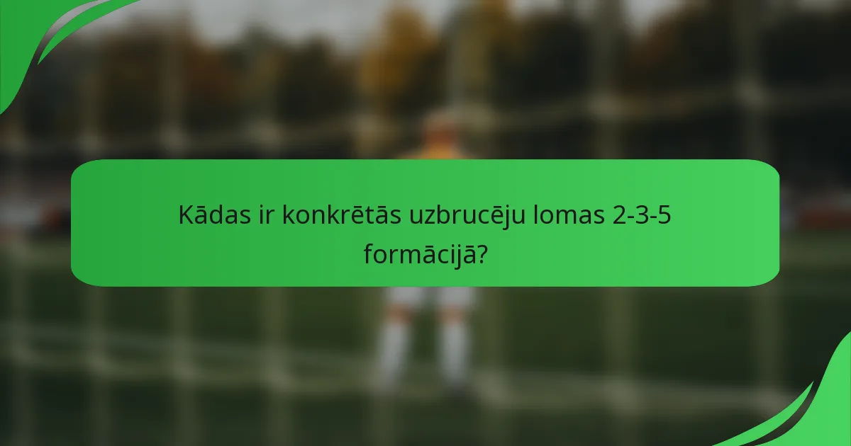 Kādas ir konkrētās uzbrucēju lomas 2-3-5 formācijā?