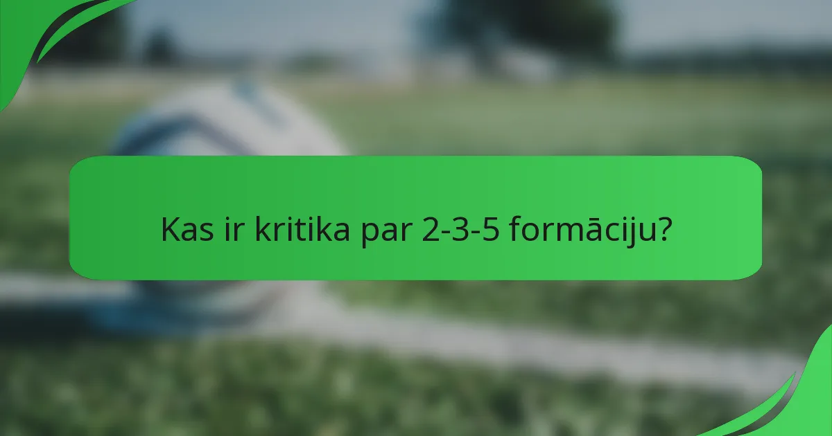 Kas ir kritika par 2-3-5 formāciju?